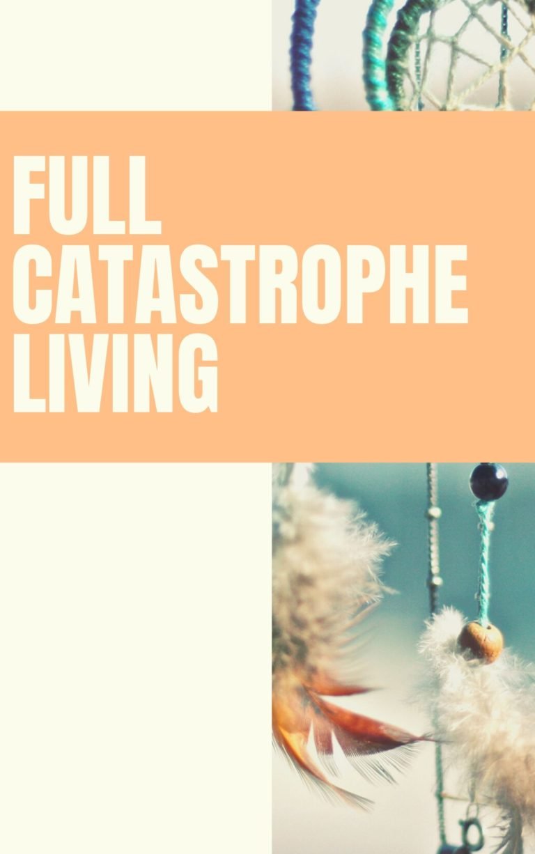 Full catastrophe living