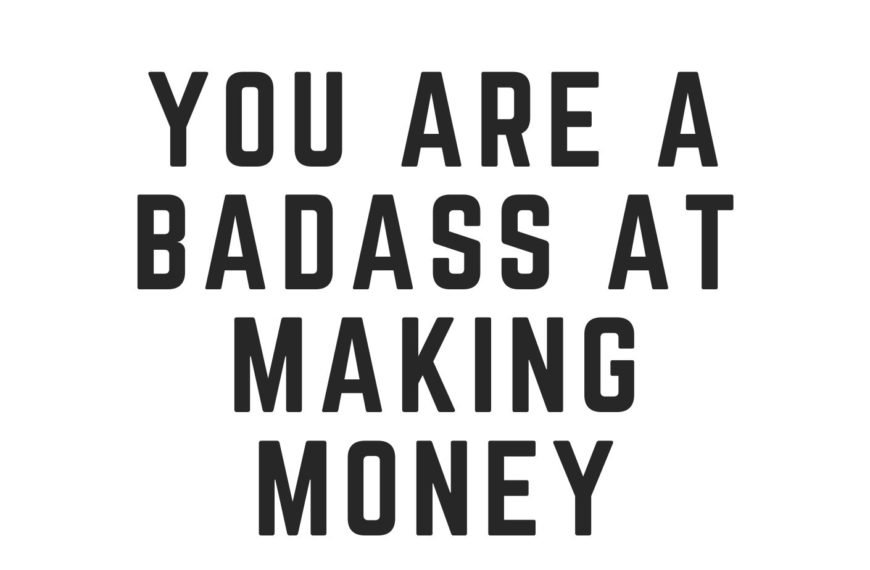 You Are a Badass at Making Money