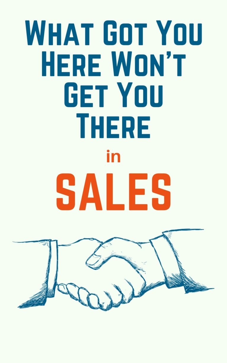 What Got You Here Won’t Get You There in Sales